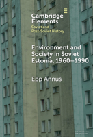 Environment and Society in Soviet Estonia, 1960-1990: An Intimate Cultural History 1009539485 Book Cover