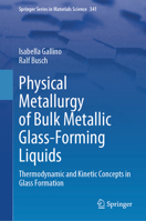 Physical Metallurgy of Bulk Metallic Glass-Forming Liquids: Thermodynamic and Kinetic Concepts in Glass Formation (Springer Series in Materials Science, 341) 3031715357 Book Cover