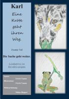 Karl, eine Kröte geht ihren Weg. Zweiter Teil: Die Suche geht weiter 3735761313 Book Cover
