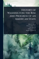 History of Washington; the Rise and Progress of an American State 1024106918 Book Cover