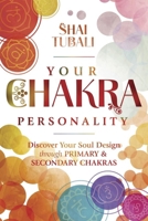 Your Chakra Personality: Discover Your Soul Design through Primary and Secondary Chakras 0738777714 Book Cover