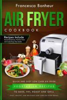 Air Fryer Cookbook: Quick and Easy Low Carb Air Fryer Vegetarian Recipes to Bake, Fry, Roast and Grill 1546401253 Book Cover