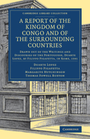 A Report of the Kingdom of Congo: And of the Surrounding Countries ; Drawn out of the Writings and Discourses of the Portuguese, Duarte Lopez 3337175163 Book Cover