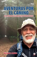 Aventuras por el camino: Las andanzas de un peregrino por el Camino Francés 1640869468 Book Cover