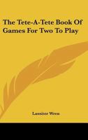 The Tete-A-Tete Book Of Games For Two To Play 0548452024 Book Cover