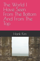 The World I Have Seen From The Bottom And From The Top B0D73TCD9Q Book Cover