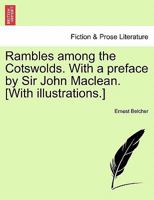 Rambles among the Cotswolds. With a preface by Sir John Maclean. [With illustrations.] 1240915454 Book Cover