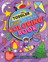 My Toddler Fun & Learn Coloring Book -: Numbers, Shapes, Colors, Letters, Transport, Fruits and Vegetables. Activity Book for Toddlers & Kids B08R7GY741 Book Cover