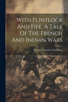 With Flintlock And Fife, A Tale Of The French And Indian Wars 1022414879 Book Cover