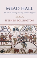 Mead Hall - A Guide to Feasting in Early Medieval England 1739405315 Book Cover