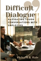 Difficult Dialogue: Navigating Tough Conversations with Employees B0CP4WJ73T Book Cover