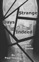 Strange Days Indeed: A collection of short stories 151158341X Book Cover
