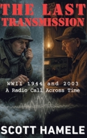 The Last Transmission: WWII 1944 and 2003 A Radio Call Across Time B0FXSRRHH5 Book Cover