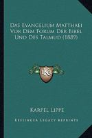Das Evangelium Matthaei VOR Dem Forum Der Bibel Und Des Talmud (Classic Reprint) 1018374426 Book Cover