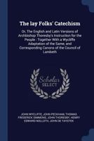 The lay folks' catechism: or, The English and Latin versions of Archbishop Thoresby's Instruction for the people : together with a Wycliffe adaptation ... Canons of the Council of Lambeth 1276293070 Book Cover