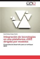 Integracion de Tecnologias En Una Plataforma J2ee Dirigida Por Modelos 3659014672 Book Cover