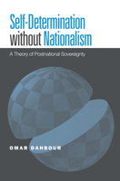 Self-Determination Without Nationalism: A Theory of Postnational Sovereignty 1439900752 Book Cover