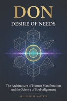 DON: Desire of Needs - The Architecture of Human Manifestation and the Science of Soul-Alignment B0GSV1RFT8 Book Cover