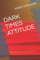 DARK TIMES ATTITUDE B0C2SMKMWT Book Cover