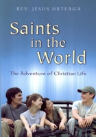 Saints in the World: The Adventure of Christian Life 1594170843 Book Cover