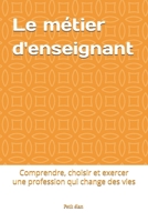 Le métier d'enseignant: Comprendre, choisir et exercer une profession qui change des vies (Le petit élan) (French Edition) B0HBGWVKBZ Book Cover