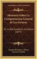 Memoria Sobre La Compensacion General de Los Errores: En La Red Geodesica de Espana (1874) 1272624625 Book Cover