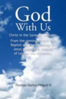 God With Us: Christ in the Synoptic Gospels: from the Coming of John the Baptist and the Genealogy of Jesus Through His Healing of Legion, the Demoniac 1436303591 Book Cover