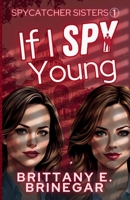 If I Spy Young: A Comedic Spy Sister Mystery (Spycatcher Sisters) B0H4RLYFJM Book Cover