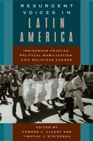 Resurgent Voices in Latin America: Indigenous Peoples, Political Mobilization, and Religious Change 0813534615 Book Cover