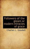 Followers Of The Gleam: Or Modern Miracles Of Grace 1165380161 Book Cover