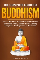 The Complete Guide to Buddhism, How to Meditate and Mindfulness Meditation to Reduce Stress, Anxiety and Find Lasting Happiness, for Beginners to Advanced 191339767X Book Cover