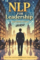 NLP for Leadership: A Comprehensive Guide to Neuro-Linguistic Programming for Effective Leadership B0FQJGZ8K1 Book Cover