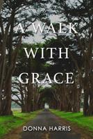 A Walk with Grace 1480991112 Book Cover