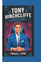 TONY HINCHCLIFFE: The Roastmaster's Rise From Open Mics to Hollywood's Comedy Elite B0DSG7QNVR Book Cover