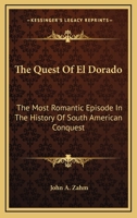 The Quest of El Dorado: The Most Romantic Episode in the History of South 1018887350 Book Cover