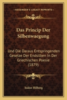 Das Princip Der Silbenwaegung: Und Die Daraus Entspringenden Gesetze Der Endsilben In Der Griechischen Poesie (1879) 1160372268 Book Cover