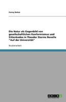 Die Natur als Gegenbild von gesellschaftlichen Konformismus und Sittenkodex in Theodor Storms Novelle Auf der Universit�t 3640792432 Book Cover