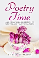 Poetry Time: An Inspirational Collection of Acrostic and Traditional Poems 0989713350 Book Cover