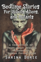 Bedtime Stories for Robots, Aliens, and Mutants: And Otherworldly Science Fiction Tales B09V3MBBLZ Book Cover