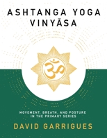 Ashtanga Yoga Vinyasa: Movement, Breath, and Posture in the Primary Series B0C2S9T6TX Book Cover