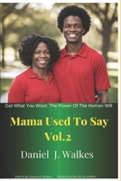 Mama Used to Say Vol 2: Get What You Want: The Power of Human Will B0CHL7DJ84 Book Cover