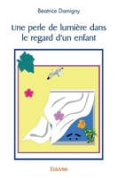Une perle de lumière dans le regard d'un enfant (French Edition) 2414461373 Book Cover