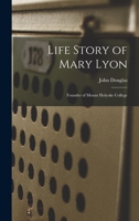 Life Story Of Mary Lyon: Founder Of Mount Holyoke College 1016517009 Book Cover