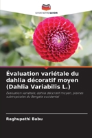 Évaluation variétale du dahlia décoratif moyen (Dahlia Variabilis L.): Évaluation variétale, dahlia décoratif moyen, plaines subtropicales du Bengale occidental (French Edition) 6207676262 Book Cover