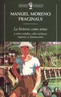 La historia como arma y otros estudios sobre esclavos, ingenios y plantaciones 8474239966 Book Cover