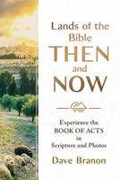 Lands of the Bible Then and Now: Experience the Book of Acts in Scripture and Photos 1640704183 Book Cover