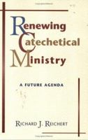 Renewing Catechetical Ministry: A Future Agenda 0809140756 Book Cover