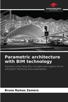 Parametric architecture with BIM technology: A project using Feng Shui concepts and organic forms, aiming for harmony and sustainability 6207578406 Book Cover