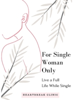 Live a Full Life While Single: For Single Women Only 099955283X Book Cover