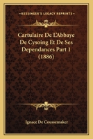 Cartulaire De L'Abbaye De Cysoing Et De Ses Dependances Part 1 (1886) 1167699157 Book Cover
